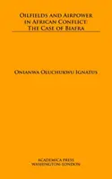 Ropné polia a letectvo v africkom konflikte: Prípad Biafry - Oilfields and Airpower in African Conflict: The Case of Biafra