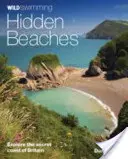 Divoké plávanie Skryté pláže: Preskúmajte tajné pobrežie Veľkej Británie - Wild Swimming Hidden Beaches: Explore the Secret Coast of Britain