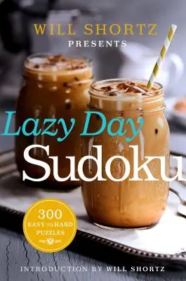 Will Shortz predstavuje Sudoku pre lenivý deň: 300 ľahkých až ťažkých hádaniek - Will Shortz Presents Lazy Day Sudoku: 300 Easy to Hard Puzzles