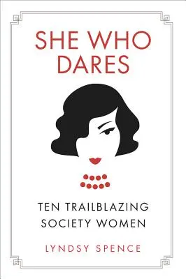 Ona, ktorá sa odváži: Desať priekopníčok v spoločnosti - She Who Dares: Ten Trailblazing Society Women
