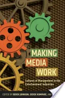 Making Media Work (Vytváranie médií): Kultúry riadenia v zábavnom priemysle - Making Media Work: Cultures of Management in the Entertainment Industries