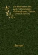Les Helviennes: Ou, Lettres Provinciales Philosophiques - zväzok 1 - Les Helviennes: Ou, Lettres Provinciales Philosophiques - Volume 1