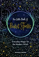 Malá kniha vreckových kúziel - každodenná mágia pre moderné čarodejnice - Little Book of Pocket Spells - Everyday Magic for the Modern Witch