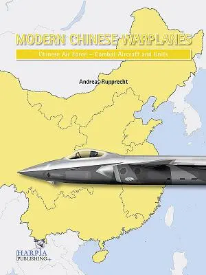 Moderné čínske vojenské lietadlá: Čínske vzdušné sily - bojové lietadlá a jednotky - Modern Chinese Warplanes: Chinese Air Force - Combat Aircraft and Units