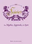 Víly: Mýty, legendy a povesti - Fairies: The Myths, Legends, & Lore