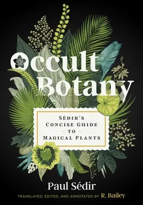 Okultná botanika: Sdir's Concise Guide to Magical Plants - Occult Botany: Sdir's Concise Guide to Magical Plants