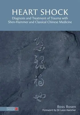 Šok srdca: Diagnostika a liečba úrazu pomocou šen-hammera a klasickej čínskej medicíny - Heart Shock: Diagnosis and Treatment of Trauma with Shen-Hammer and Classical Chinese Medicine