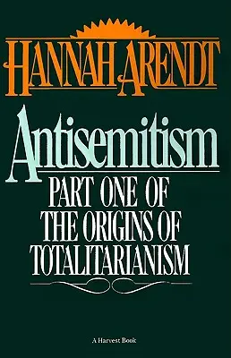 Antisemitizmus: Prvá časť Pôvod totalitarizmu - Antisemitism: Part One of the Origins of Totalitarianism
