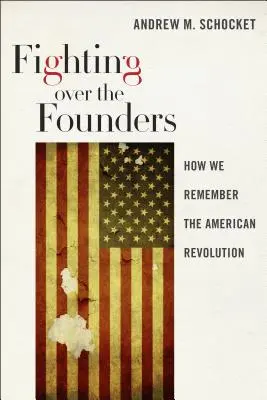Boj o zakladateľov: Ako si pripomíname americkú revolúciu - Fighting Over the Founders: How We Remember the American Revolution