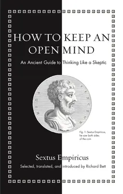 Ako si zachovať otvorenú myseľ: Antická príručka, ako myslieť ako skeptik - How to Keep an Open Mind: An Ancient Guide to Thinking Like a Skeptic