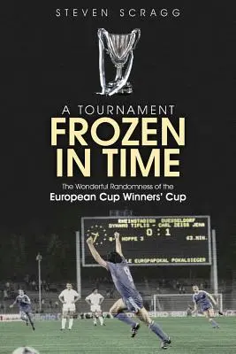Turnaj zamrznutý v čase: Úžasná náhoda Európskeho pohára víťazov pohárov - A Tournament Frozen in Time: The Wonderful Randomness of the European Cup Winners Cup