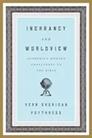Inerrancy and Worldview: Odpovede na moderné výzvy voči Biblii - Inerrancy and Worldview: Answering Modern Challenges to the Bible