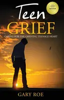 Smútok tínedžerov: Starostlivosť o smútiace srdce tínedžera - Teen Grief: Caring for the Grieving Teenage Heart
