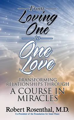 Od milovania jedného k jednej láske: Premena vzťahov prostredníctvom kurzu zázrakov - From Loving One to One Love: Transforming Relationships Through a Course in Miracles