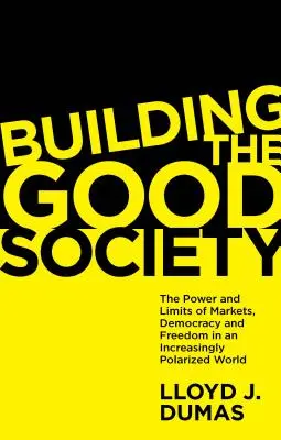 Budovanie dobrej spoločnosti: Sila a limity trhov, demokracie a slobody v čoraz viac polarizovanom svete - Building the Good Society: The Power and Limits of Markets, Democracy and Freedom in an Increasingly Polarized World