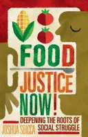 Food Justice Now! Prehĺbenie koreňov sociálneho boja - Food Justice Now!: Deepening the Roots of Social Struggle