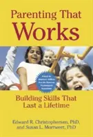 Rodičovstvo, ktoré funguje: Budovanie zručností, ktoré pretrvajú celý život - Parenting That Works: Building Skills That Last a Lifetime