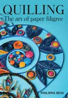 Quilling: Umenie papierového filigránu - Quilling: The Art of Paper Filigree
