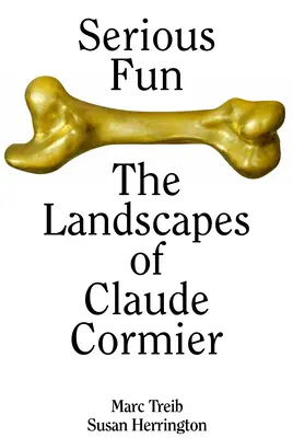 Vážna zábava: Krajiny Clauda Cormiera - Serious Fun: The Landscapes of Claude Cormier