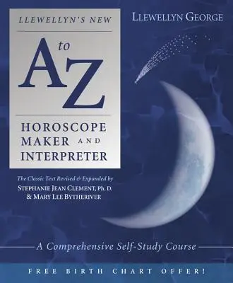 Llewellyn's New A to Z Horoscope Maker and Interpreter: Komplexný kurz pre samoukov - Llewellyn's New A to Z Horoscope Maker and Interpreter: A Comprehensive Self-Study Course