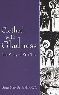Odetý radosťou: Kláry: Príbeh svätej Kláry - Clothed with Gladness: The Story of St. Clare