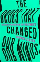 Drogy, ktoré zmenili našu myseľ - História psychiatrie v desiatich liečebných postupoch - Drugs That Changed Our Minds - The history of psychiatry in ten treatments