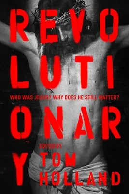 Revolucionár: Kto bol Ježiš? Prečo je stále dôležitý? - Revolutionary: Who Was Jesus? Why Does He Still Matter?