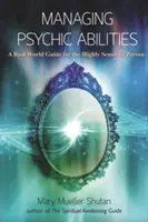 Zvládanie psychických schopností: Sprievodca reálnym svetom pre vysoko citlivú osobu - Managing Psychic Abilities: A Real World Guide for the Highly Sensitive Person