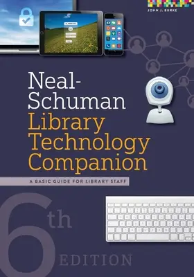 Neal-Schuman Library Technology Companion (Spoločník knižničných technológií): Základná príručka pre zamestnancov knižnice - Neal-Schuman Library Technology Companion: A Basic Guide for Library Staff