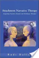 Attachment Narrative Therapy: Vychádzajúc zo systematických, naratívnych a attachmentových prístupov. - Attachment Narrative Therapy: Integrating Systemic, Narrative and Attachment Approaches
