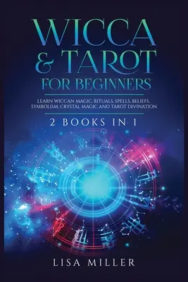 Wicca a tarot pre začiatočníkov: 2 knihy v 1: Naučte sa wiccanskú mágiu, rituály, kúzla, vieru, symboliku, kryštálovú mágiu a tarotové veštenie - Wicca & Tarot for Beginners: 2 Books in 1: Learn Wiccan Magic, Rituals, Spells, Beliefs, Symbolism, Crystal Magic and Tarot Divination