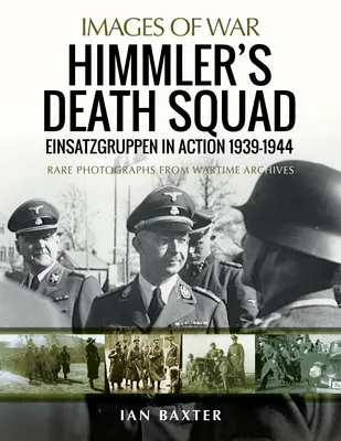 Himmlerove oddiely smrti: Einsatzgruppen v akcii 1939-1944 - Himmler's Death Squad: Einsatzgruppen in Action, 1939-1944