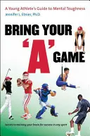 Prineste si svoju hru: Hrajte svoju hru: Sprievodca mladého športovca duševnou odolnosťou - Bring Your a Game: A Young Athlete's Guide to Mental Toughness
