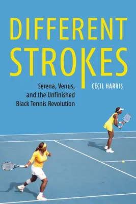 Different Strokes: Serena, Venus a nedokončená černošská tenisová revolúcia - Different Strokes: Serena, Venus, and the Unfinished Black Tennis Revolution