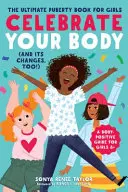 Oslávte svoje telo (a jeho zmeny!): Najdôležitejšia kniha o puberte pre dievčatá - Celebrate Your Body (and Its Changes, Too!): The Ultimate Puberty Book for Girls
