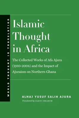 Islamské myslenie v Afrike: Ajura (1910 - 2004) a vplyv ajurizmu na severnú Ghanu - Islamic Thought in Africa: The Collected Works of Afa Ajura (1910-2004) and the Impact of Ajuraism on Northern Ghana