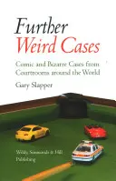 Ďalšie podivné prípady - komické a bizarné prípady zo súdnych siení po celom svete - Further Weird Cases - Comic and Bizarre Cases from Courtrooms around the World