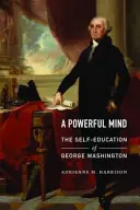 Silná myseľ: Sebavzdelávanie Georgea Washingtona - A Powerful Mind: The Self-Education of George Washington