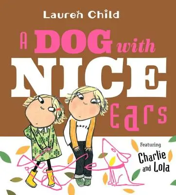 Pes s peknými ušami: s Charliem a Lolou - A Dog with Nice Ears: Featuring Charlie and Lola