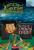 Koniec Orsona Eerieho? a Branches Book (Eerie Elementary #10), 10 - The End of Orson Eerie? a Branches Book (Eerie Elementary #10), 10