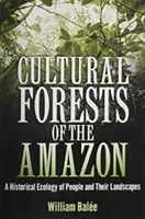 Kultúrne lesy Amazónie: Historická ekológia ľudí a ich krajiny - Cultural Forests of the Amazon: A Historical Ecology of People and Their Landscapes