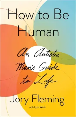 Ako byť človekom: Sprievodca životom autistu - How to Be Human: An Autistic Man's Guide to Life
