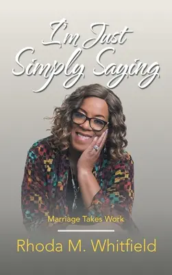 Len jednoducho hovorím: Manželstvo si vyžaduje prácu - I'm Just Simply Saying: Marriage Takes Work