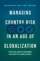 Riadenie rizík krajiny vo veku globalizácie: Praktický sprievodca prekonávaním výziev v zložitom svete - Managing Country Risk in an Age of Globalization: A Practical Guide to Overcoming Challenges in a Complex World
