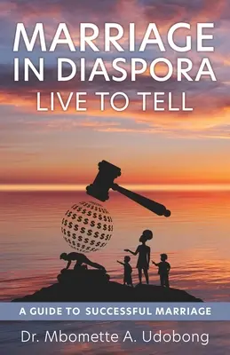 Manželstvo v diaspóre Žiť, aby sa rozprávalo: Sprievodca úspešným manželstvom - Marriage in Diaspora Live to Tell: A Guide to Successful Marriage
