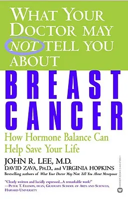 Čo vám lekár možno nepovedal o rakovine prsníka: Ako vám môže hormonálna rovnováha pomôcť zachrániť život - What Your Doctor May Not Tell You about Breast Cancer: How Hormone Balance Can Help Save Your Life