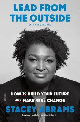 Vedenie zvonku: Ako budovať svoju budúcnosť a dosiahnuť skutočnú zmenu - Lead from the Outside: How to Build Your Future and Make Real Change