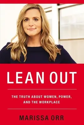 Lean Out: Pravda o ženách, moci a pracovisku - Lean Out: The Truth about Women, Power, and the Workplace