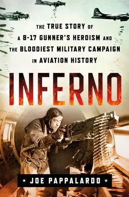 Inferno: Skutočný príbeh o hrdinstve strelca z B-17 a najkrvavejšej vojenskej kampani v dejinách letectva - Inferno: The True Story of a B-17 Gunner's Heroism and the Bloodiest Military Campaign in Aviation History