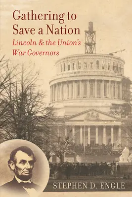 Zhromaždenie na záchranu národa: Lincoln a vojnoví guvernéri Únie - Gathering to Save a Nation: Lincoln and the Union's War Governors